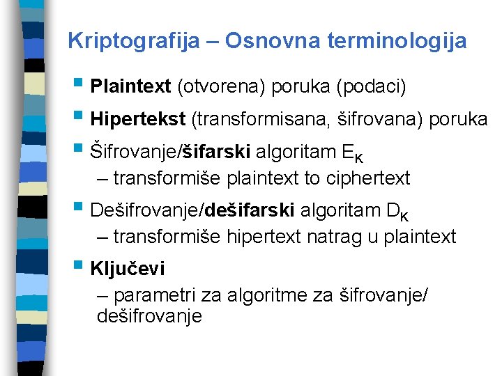 Kriptografija – Osnovna terminologija § Plaintext (otvorena) poruka (podaci) § Hipertekst (transformisana, šifrovana) poruka