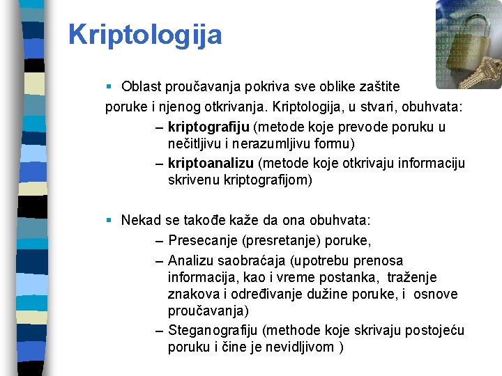 Kriptologija § Oblast proučavanja pokriva sve oblike zaštite poruke i njenog otkrivanja. Kriptologija, u