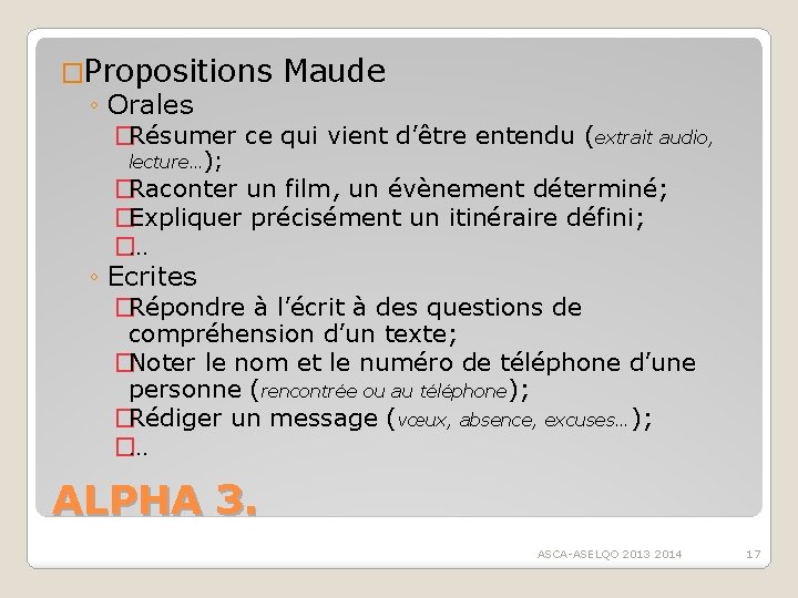 �Propositions Maude ◦ Orales �Résumer ce qui vient d’être entendu (extrait audio, lecture…); �Raconter