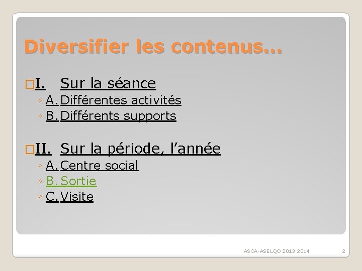 Diversifier les contenus… �I. Sur la séance ◦ A. Différentes activités ◦ B. Différents