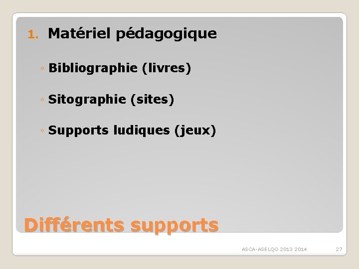 1. Matériel pédagogique ◦ Bibliographie (livres) ◦ Sitographie (sites) ◦ Supports ludiques (jeux) Différents