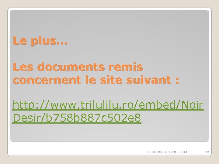 Le plus… Les documents remis concernent le site suivant : http: //www. trilulilu. ro/embed/Noir