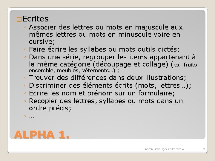 �Ecrites ◦ Associer des lettres ou mots en majuscule aux mêmes lettres ou mots