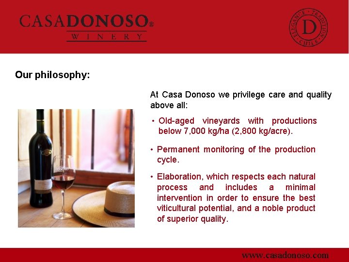 Our philosophy: At Casa Donoso we privilege care and quality above all: • Old-aged