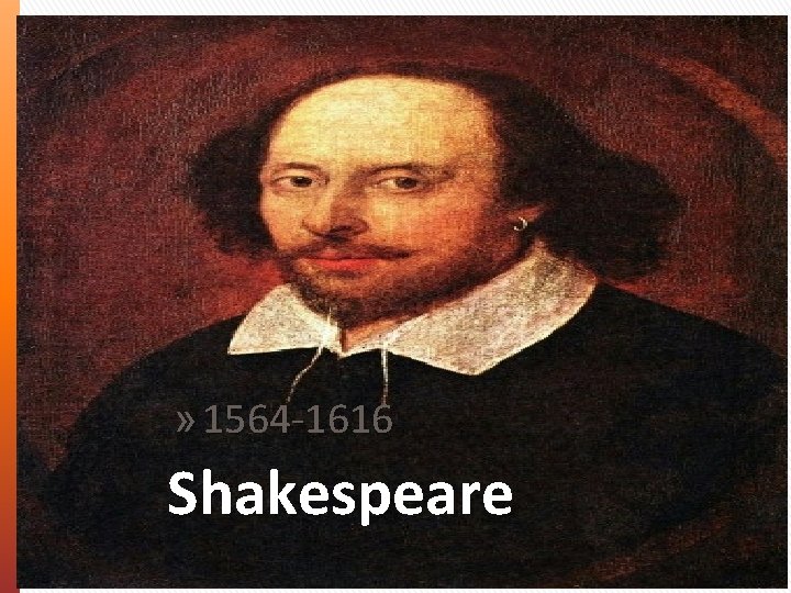 » 1564 -1616 Shakespeare 