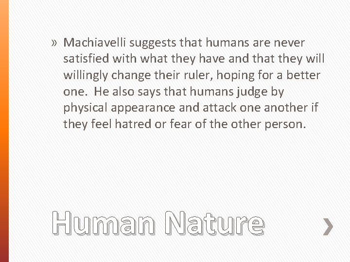» Machiavelli suggests that humans are never satisfied with what they have and that