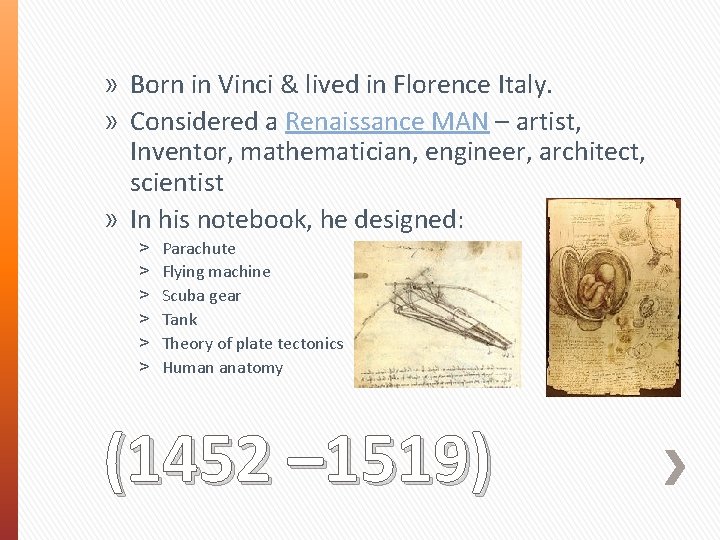 » Born in Vinci & lived in Florence Italy. » Considered a Renaissance MAN