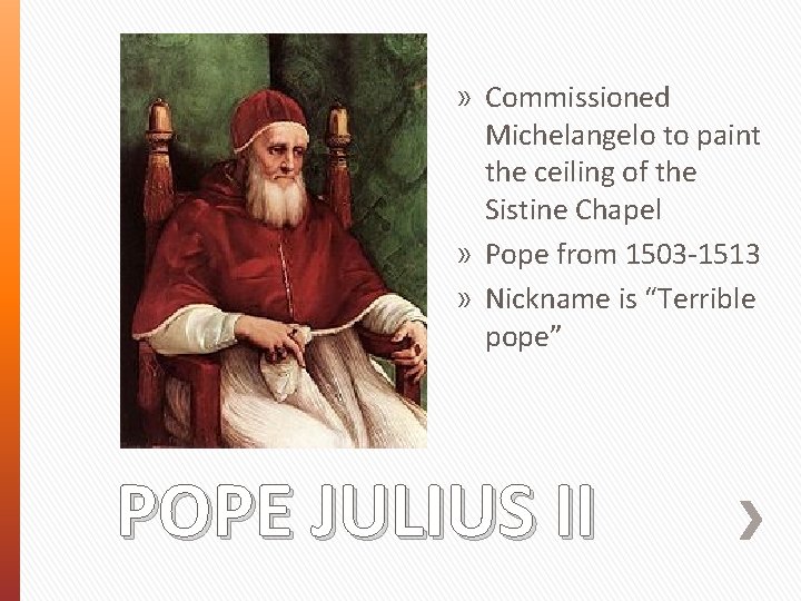 » Commissioned Michelangelo to paint the ceiling of the Sistine Chapel » Pope from