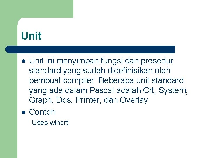 Unit l l Unit ini menyimpan fungsi dan prosedur standard yang sudah didefinisikan oleh
