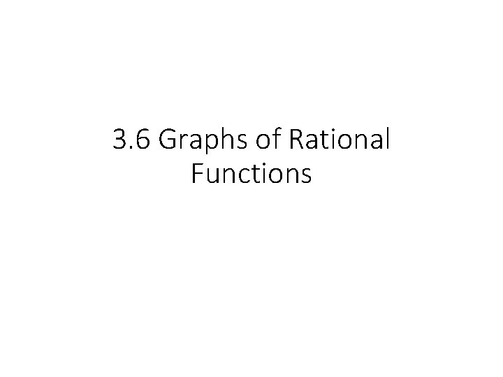 3. 6 Graphs of Rational Functions 