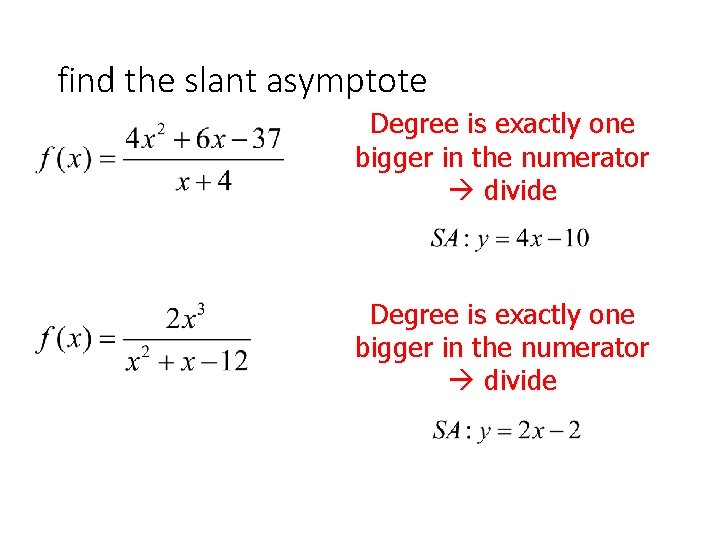 find the slant asymptote Degree is exactly one bigger in the numerator divide 