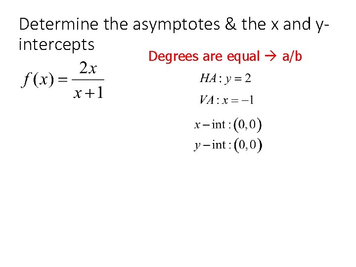 Determine the asymptotes & the x and yintercepts Degrees are equal a/b 