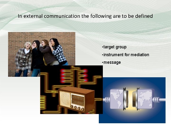 In external communication the following are to be defined • target group • instrument