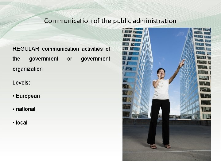 Communication of the public administration REGULAR communication activities of the government organization Levels: •