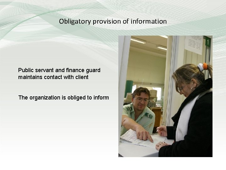 Obligatory provision of information Public servant and finance guard maintains contact with client The