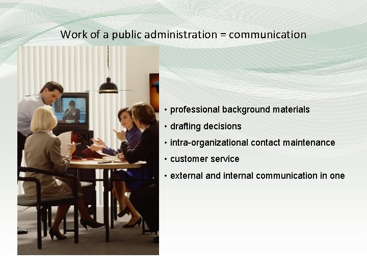 Work of a public administration = communication • professional background materials • drafting decisions