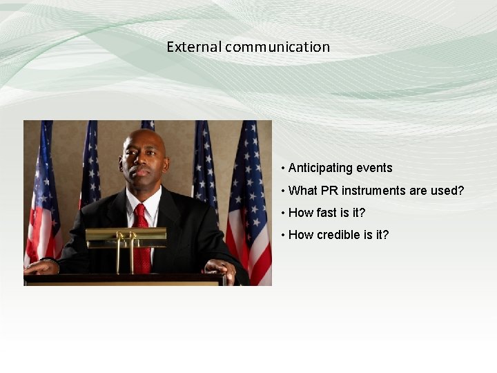 External communication • Anticipating events • What PR instruments are used? • How fast