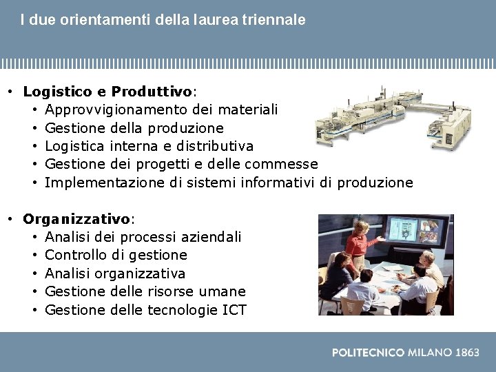 I due orientamenti della laurea triennale • Logistico e Produttivo: • Approvvigionamento dei materiali