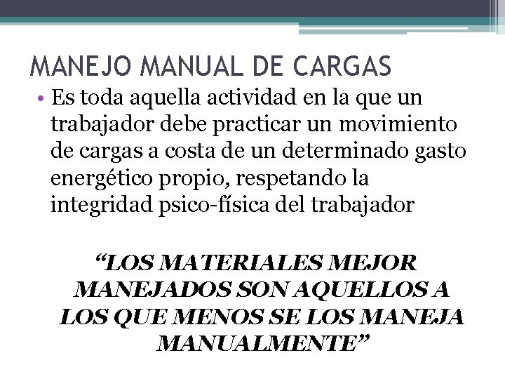 MANEJO MANUAL DE CARGAS • Es toda aquella actividad en la que un trabajador