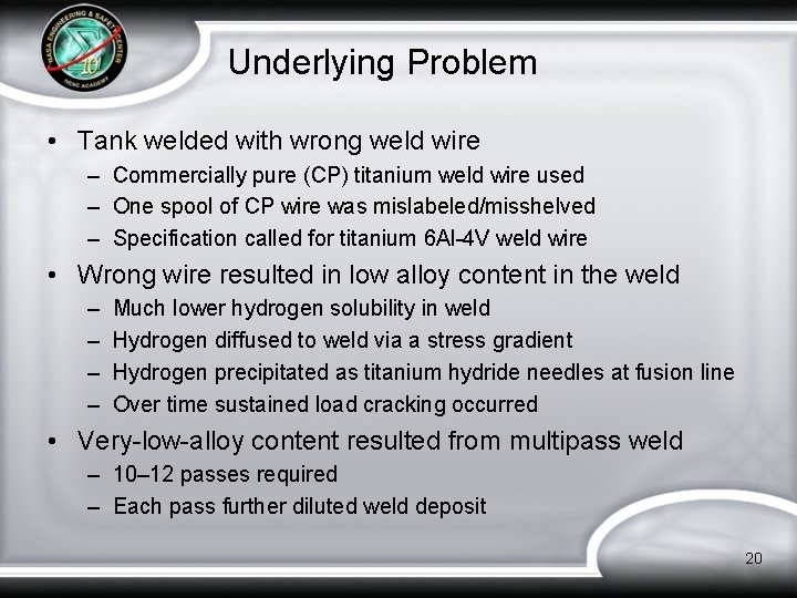 Underlying Problem • Tank welded with wrong weld wire – Commercially pure (CP) titanium