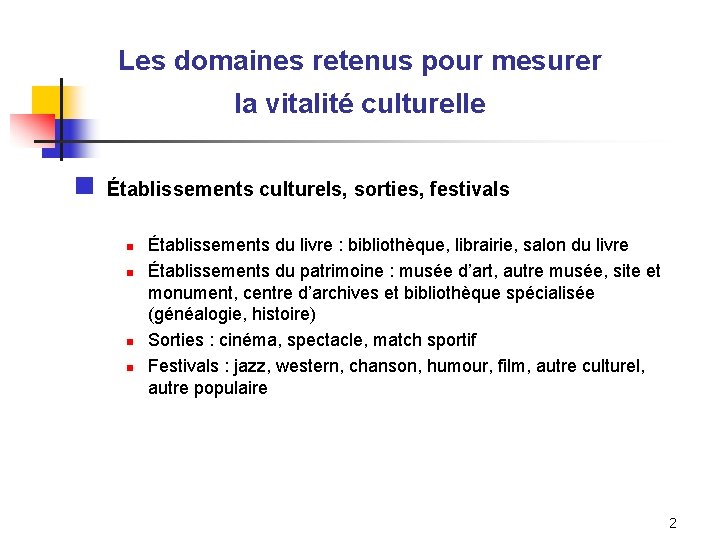 Les domaines retenus pour mesurer la vitalité culturelle n Établissements culturels, sorties, festivals n
