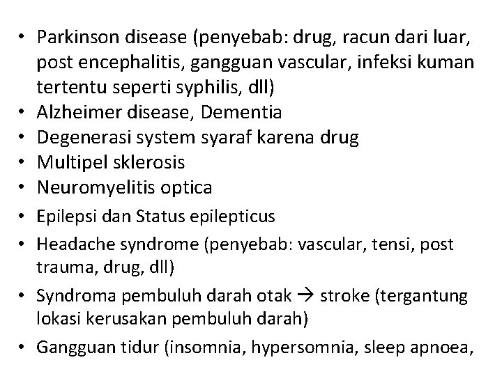  • Parkinson disease (penyebab: drug, racun dari luar, post encephalitis, gangguan vascular, infeksi