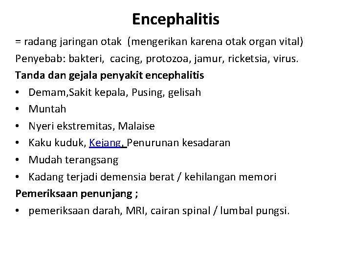 Encephalitis = radang jaringan otak (mengerikan karena otak organ vital) Penyebab: bakteri, cacing, protozoa,