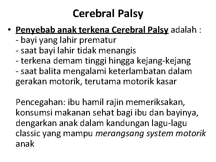 Cerebral Palsy • Penyebab anak terkena Cerebral Palsy adalah : - bayi yang lahir