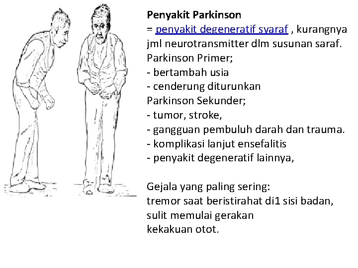 Penyakit Parkinson = penyakit degeneratif syaraf , kurangnya jml neurotransmitter dlm susunan saraf. Parkinson