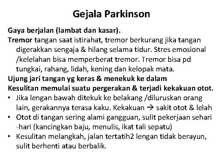 Gejala Parkinson Gaya berjalan (lambat dan kasar). Tremor tangan saat istirahat, tremor berkurang jika