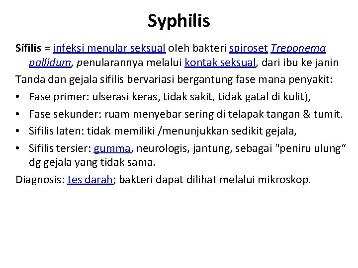 Syphilis Sifilis = infeksi menular seksual oleh bakteri spiroset Treponema pallidum, penularannya melalui kontak