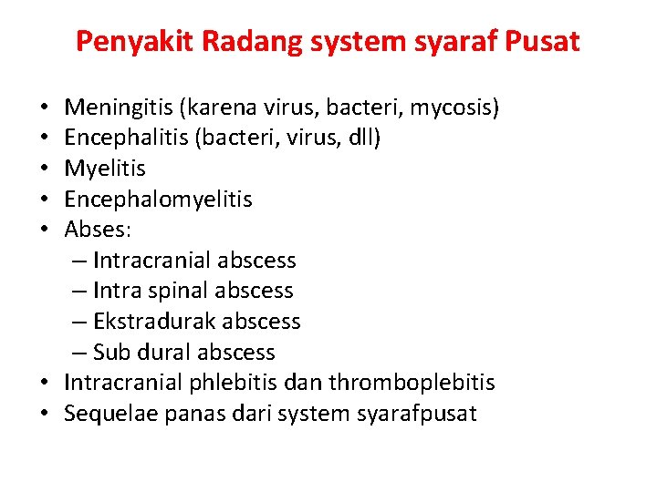 Penyakit Radang system syaraf Pusat Meningitis (karena virus, bacteri, mycosis) Encephalitis (bacteri, virus, dll)