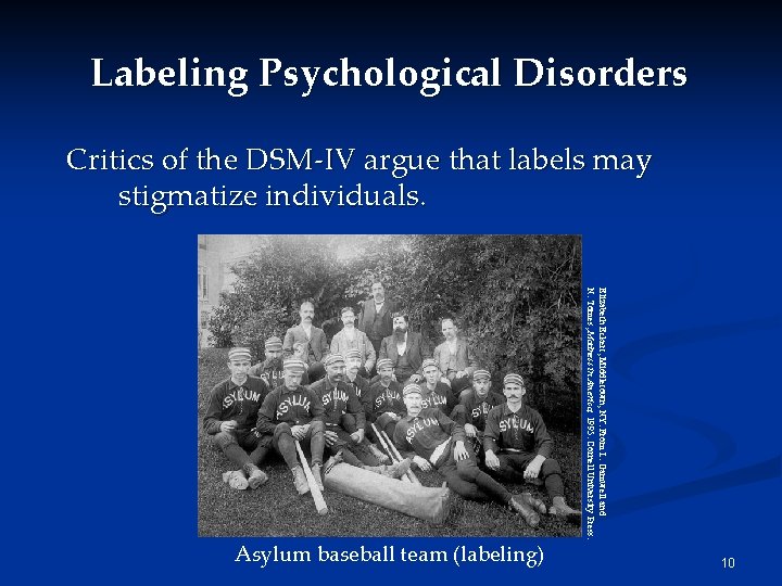 Labeling Psychological Disorders Critics of the DSM-IV argue that labels may stigmatize individuals. Elizabeth