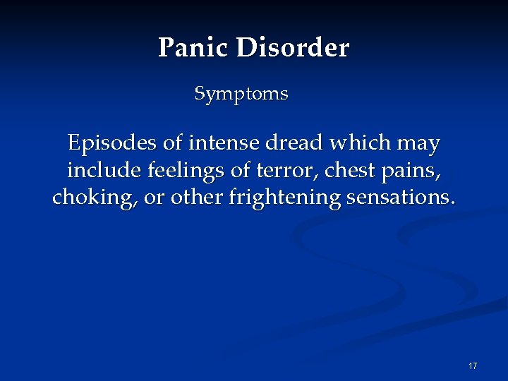 Panic Disorder Symptoms Episodes of intense dread which may include feelings of terror, chest