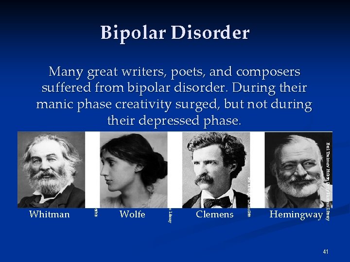 Bipolar Disorder Many great writers, poets, and composers suffered from bipolar disorder. During their