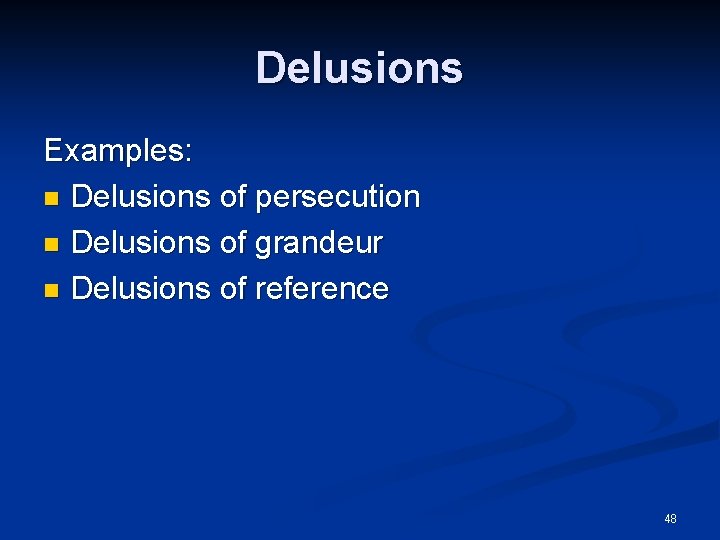 Delusions Examples: n Delusions of persecution n Delusions of grandeur n Delusions of reference