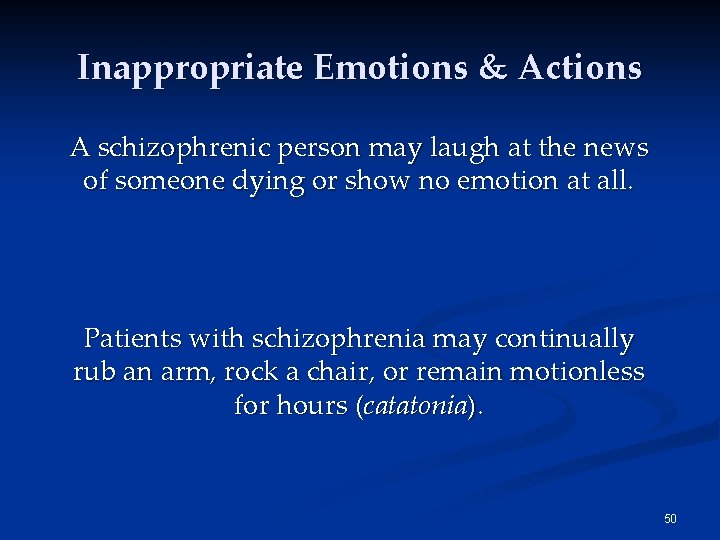 Inappropriate Emotions & Actions A schizophrenic person may laugh at the news of someone