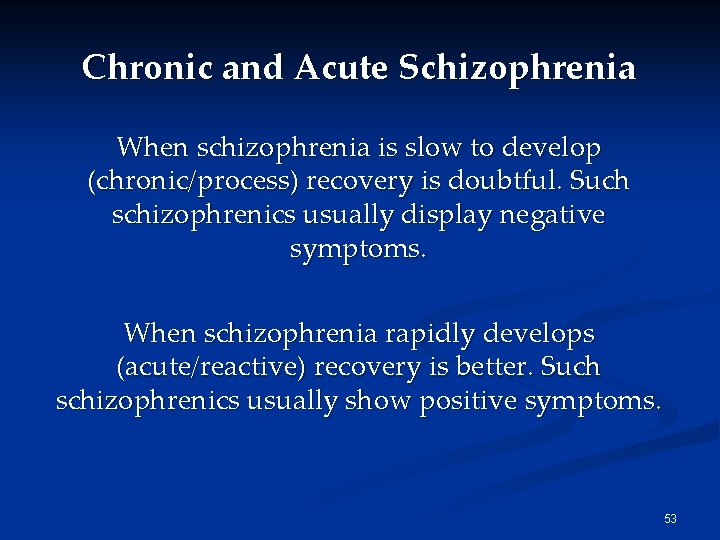 Chronic and Acute Schizophrenia When schizophrenia is slow to develop (chronic/process) recovery is doubtful.
