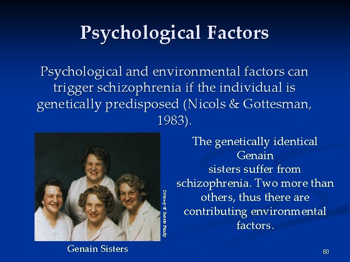 Psychological Factors Psychological and environmental factors can trigger schizophrenia if the individual is genetically