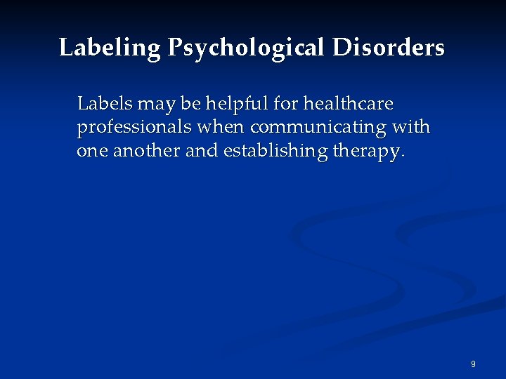 Labeling Psychological Disorders Labels may be helpful for healthcare professionals when communicating with one