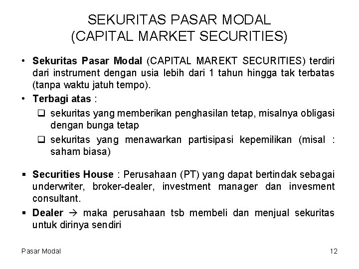 SEKURITAS PASAR MODAL (CAPITAL MARKET SECURITIES) • Sekuritas Pasar Modal (CAPITAL MAREKT SECURITIES) terdiri