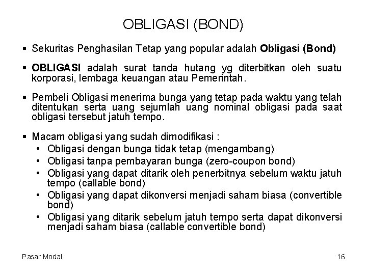OBLIGASI (BOND) § Sekuritas Penghasilan Tetap yang popular adalah Obligasi (Bond) § OBLIGASI adalah