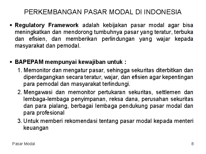 PERKEMBANGAN PASAR MODAL DI INDONESIA § Regulatory Framework adalah kebijakan pasar modal agar bisa