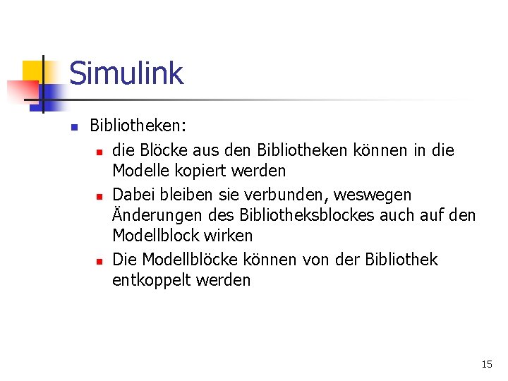 Simulink n Bibliotheken: n die Blöcke aus den Bibliotheken können in die Modelle kopiert