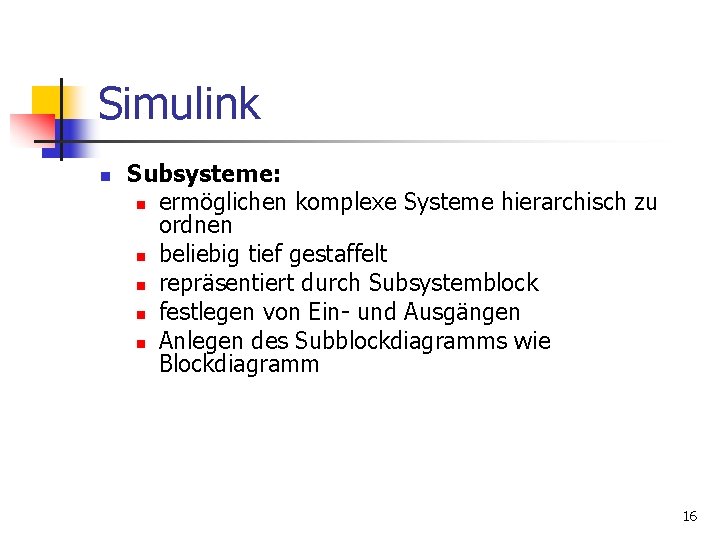 Simulink n Subsysteme: n ermöglichen komplexe Systeme hierarchisch zu ordnen n beliebig tief gestaffelt