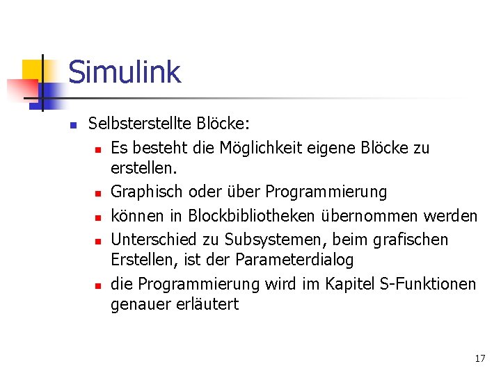 Simulink n Selbsterstellte Blöcke: n Es besteht die Möglichkeit eigene Blöcke zu erstellen. n