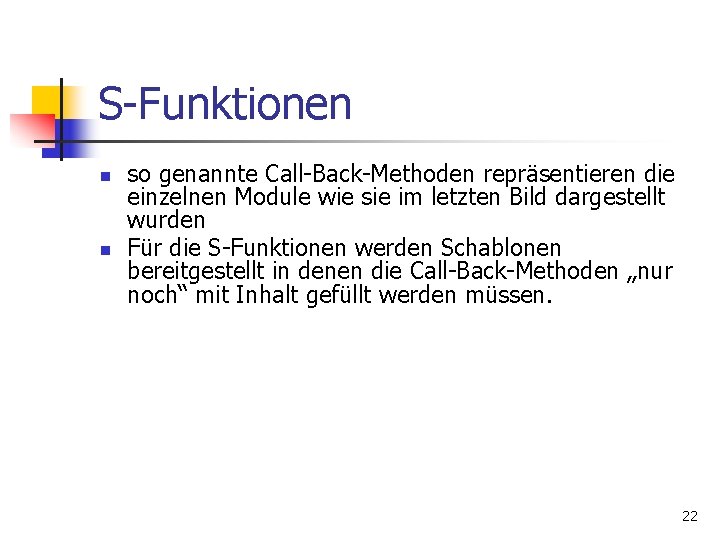 S-Funktionen n n so genannte Call-Back-Methoden repräsentieren die einzelnen Module wie sie im letzten