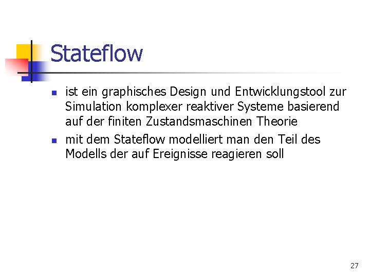 Stateflow n n ist ein graphisches Design und Entwicklungstool zur Simulation komplexer reaktiver Systeme