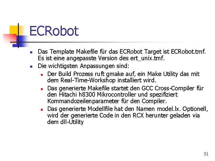 ECRobot n n Das Template Makefile für das ECRobot Target ist ECRobot. tmf. Es