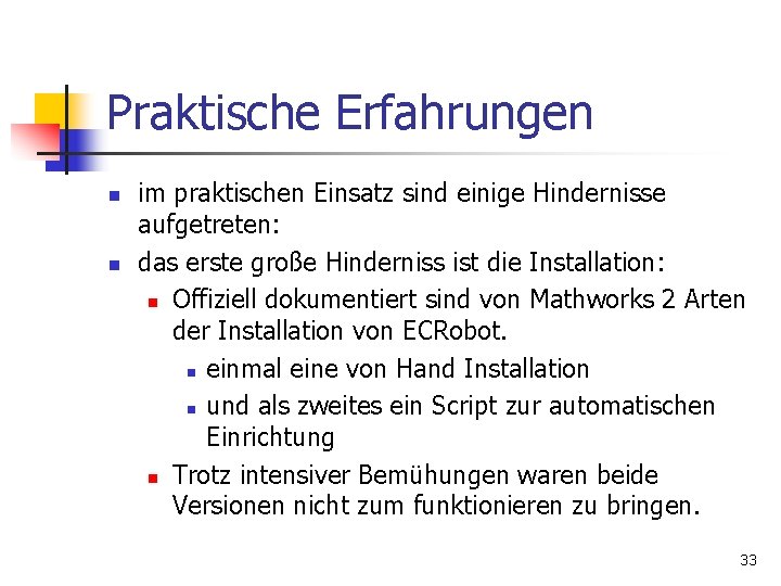 Praktische Erfahrungen n n im praktischen Einsatz sind einige Hindernisse aufgetreten: das erste große